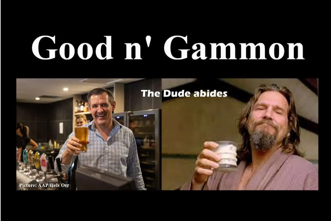 Good n gammon The Dude abides